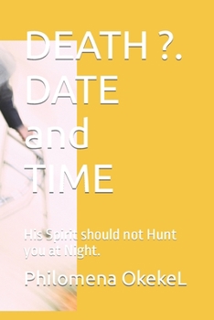 Paperback DEATH ?. DATE and TIME: His Spirit should not Hunt you at Night. Book