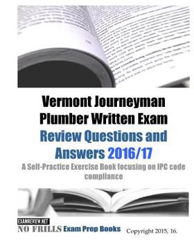 Paperback Vermont Journeyman Plumber Written Exam Review Questions and Answers 2016/17: A Self-Practice Exercise Book focusing on IPC code compliance Book