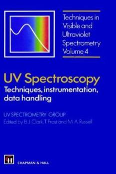 UV Spectroscopy: Techniques, instrumentation and data handling (Techniques in Visible and Ultraviolet Spectrometry, Vol 4)
