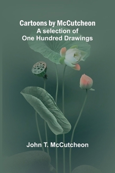 Cartoons by McCutcheon; A selection of one hundred drawings