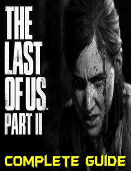 Paperback The Last of Us Part II: COMPLETE GUIDE: Become a Pro Player in The Last of Us Part II Book