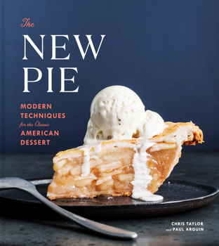 Hardcover The New Pie: Modern Techniques for the Classic American Dessert: A Baking Book