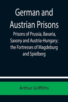 Paperback German and Austrian Prisons; Prisons of Prussia, Bavaria, Saxony and Austria-Hungary; the Fortresses of Magdeburg and Spielberg Book