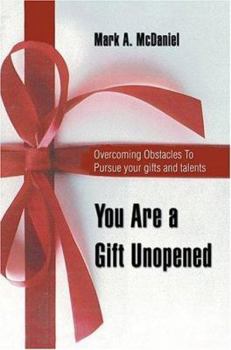 Paperback You Are a Gift Unopened: Overcoming Obstacles To Pursue your gifts and talents Book