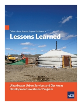 Paperback Office of the Special Project Facilitator's Lessons Learned: Ulaanbaatar Urban Services and Ger Areas Development Investment Program Book