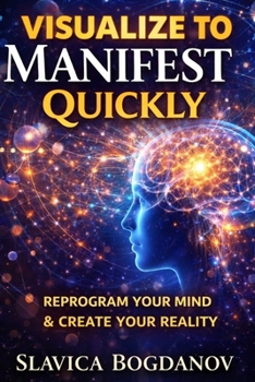 Paperback Visualise to Manifest Quickly: Reprogram Your Mind and Create Your Reality Book