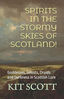 Paperback Spirits in the Stormy Skies of Scotland!: Goddesses, Ghosts, Druids and Darkness in Scottish Lore Book