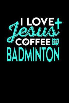 Paperback I Love Jesus Coffee and Badminton: 6x9 inches college ruled notebook, 120 Pages, Composition Book and Journal, perfect gift idea for everyone who love Book