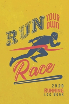 Run on your own race: 2020 Running Log Book, Runner's Daily Training Log Book 2020, 6'' x 9'' inches (Running Journals for men 2020 Series)