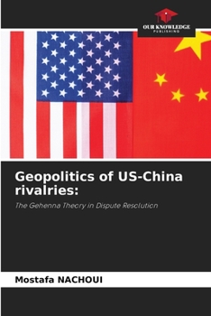 Geopolitics of US-China rivalries:: The Gehenna Theory in Dispute Resolution