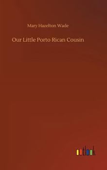 Our Little Porto Rican Cousin - Book  of the Our Little Cousin