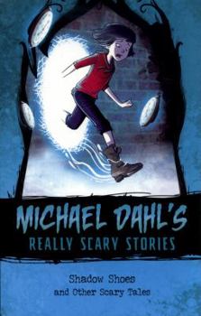 Shadow Shoes: And Other Scary Tales - Book  of the Michael Dahl's Really Scary Stories