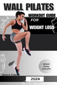 Paperback Wall Pilates Workout Guide for Weight Loss: A low impact guide to tone glutes, shape abs improve strength & core to achieve flexibility and balance, f Book