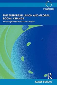 Paperback The European Union and Global Social Change: A Critical Geopolitical-Economic Analysis Book