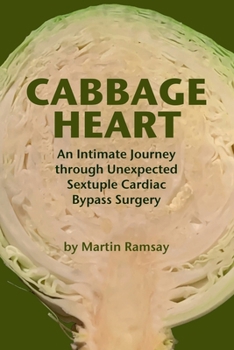 Paperback Cabbage Heart: An Intimate Journey through Unexpected Sextuple Cardiac Bypass Surgery Book