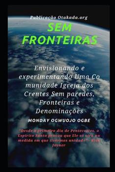 Paperback Sem fronteiras: Envisionando e experimentando Uma Comunidade Igreja dos Crentes Sem paredes, Fronteiras e Denomina??es [Portuguese] Book