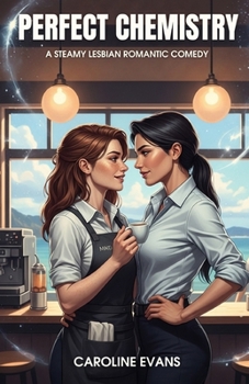 Perfect Chemistry: A Steamy Lesbian Romantic Comedy