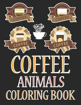 Coffee Animals Coloring Book: Coffee Coloring Book For Kids