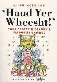 Paperback Haud Yer Wheesht!: Your Scottish Granny's Favorite Sayings Book