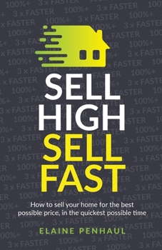 Paperback Sell High, Sell Fast: How to Sell Your Home for the Best Possible Price, in the Quickest Possible Time Book