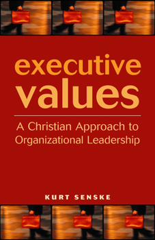 Hardcover Executive Values: A Christian Approach to Organizational Leadership Book