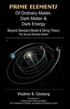 Paperback Prime Elements of Ordinary Matter, Dark Matter & Dark Energy: Beyond Standard Model & String Theory Book