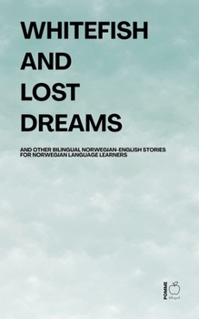 Paperback Whitefish and Lost Dreams And Other Bilingual Norwegian-English Stories for Norwegian Language Learners Book