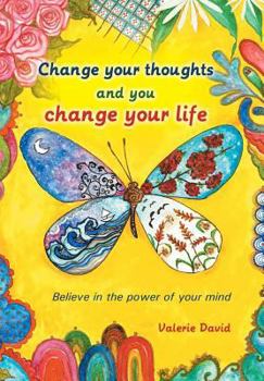 Hardcover Change Your Thoughts and You Change Your Life: Believe in the Power of Your Mind Book