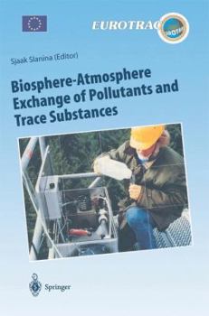 Paperback Biosphere-Atmosphere Exchange of Pollutants and Trace Substances: Experimental and Theoretical Studies of Biogenic Emissions and of Pollutant Depositi Book