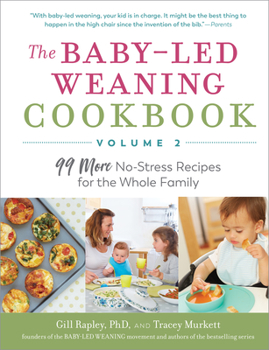 Paperback The Baby-Led Weaning Cookbook, Volume Two: 99 More No-Stress Recipes for the Whole Family Book