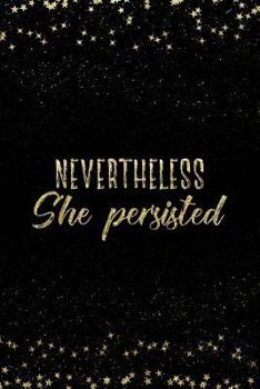 Nevertheless She Persisted: Notebook with Inspirational Quotes Inside College Ruled Lines (Journal with Empowering Messages for Women & Girls)