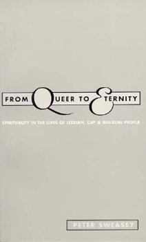 From Queer to Eternity: Spirituality in the Lives of Lesbian, Gay and Bisexual People (Lesbian and Gay Studies)