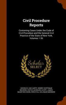 Hardcover Civil Procedure Reports: Containing Cases Under the Code of Civil Procedure and the General Civil Practice of the State of New York, Volumes 1- Book