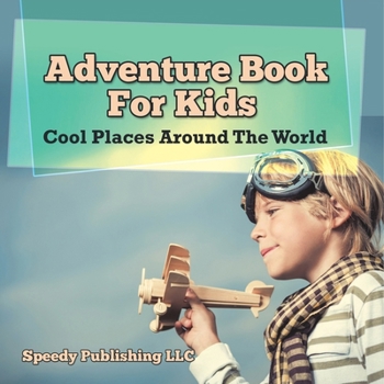 Adventure Book for Kids: Cool Places Around the World