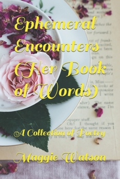 Paperback Ephemeral Encounters (Her Book of Words): A Collection of Poetry Book