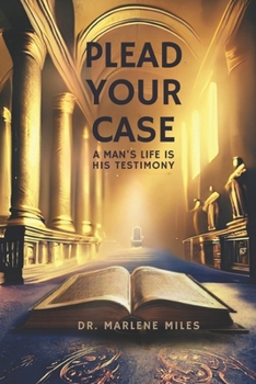 PLEAD YOUR CASE: A Man's Life Is His Testimony