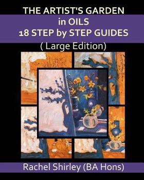 Paperback The Artist's Garden In Oils: 18 Step by Step Guides (Large Edition) Book