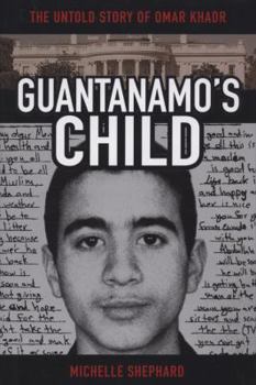 Hardcover Guantanamo's Child: The Untold Story of Omar Khadr Book