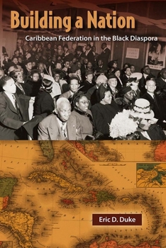 Building a Nation: Caribbean Federation in the Black Diaspora - Book  of the New World Diasporas
