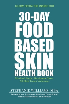 30-Day Food-Based Skin Health Book : Minimal Steps. Maximum Glow. All Skin Tones Welcome