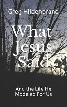 Paperback What Jesus Said: And the Life He Modeled for Us Book