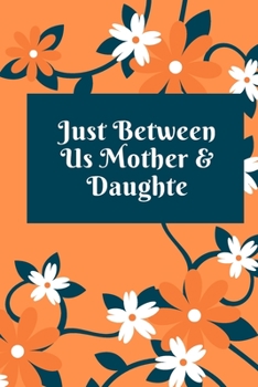 just between us mother & daughter: 120 pages notebook with matte cover  .best gift