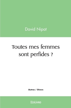 Paperback Toutes mes femmes sont perfides ? [French] Book