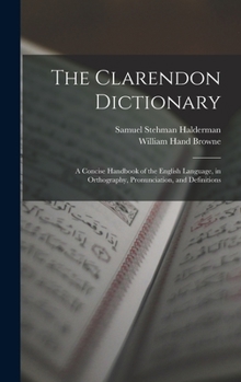 Hardcover The Clarendon Dictionary: A Concise Handbook of the English Language, in Orthography, Pronunciation, and Definitions Book