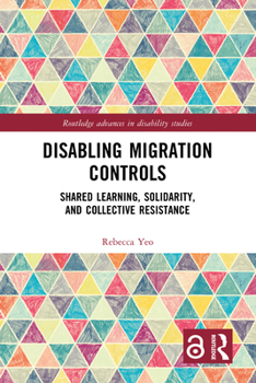 Hardcover Disabling Migration Controls: Shared Learning, Solidarity, and Collective Resistance Book