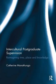 Paperback Intercultural Postgraduate Supervision: Reimagining Time, Place and Knowledge Book