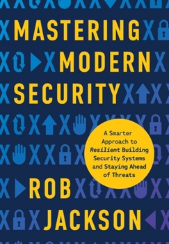 Hardcover Mastering Modern Security: A Smarter Approach to Resilient Building Security Systems and Staying Ahead of Threats Book