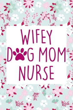 Wifey Dog Mom Nurse: A great notebook gift idea for your ladies