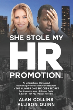 Paperback She Stole My HR Promotion: An Unforgettable Story About Not Getting Promoted in Human Resources & THE NUMBER ONE SUCCESS SECRET For Advancing You Book