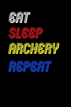 Paperback Eat Sleep archery Repeat Notebook Fan Sport Gift: Lined Notebook / Journal Gift, 120 Pages, 6x9, Soft Cover, Matte Finish Book